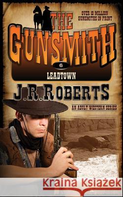 Leadtown: The Gunsmith J. R. Roberts 9781612326092 Speaking Volumes, LLC - książka