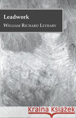 Leadwork William Richard Lethaby 9781445577722 Roche Press - książka