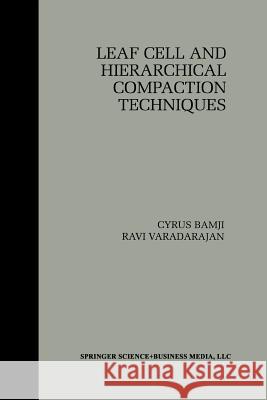 Leaf Cell and Hierarchical Compaction Techniques Cyrus Bamji Ravi Varadarajan 9781461378136 Springer - książka