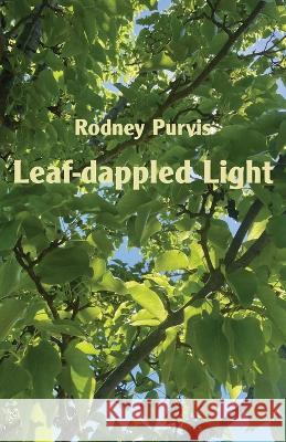 Leaf-dappled Light: Collected Poems 1969-2020 Rodney Purvis   9781761093524 Ginninderra Press - książka