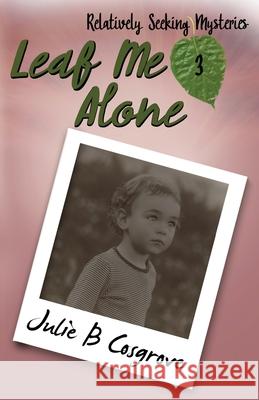 Leaf Me Alone Julie B Cosgrove 9781944120863 Pursued Books: An Imprint of Write Integrity  - książka