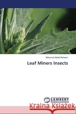 Leaf Miners Insects Abdel-Raheem, Mohamed 9786209855559 LAP Lambert Academic Publishing - książka