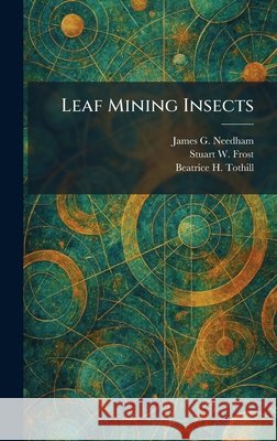 Leaf Mining Insects Needham, James G., Frost, Stuart W., Tothill, Beatrice H. 9781025782119 Tradd Street Press - książka