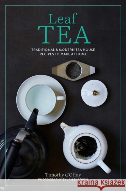 Leaf Tea: Infusions, Cold Brews, Sodas, Frappes and More Timothy D'Offay 9781788795036 Ryland, Peters & Small Ltd - książka