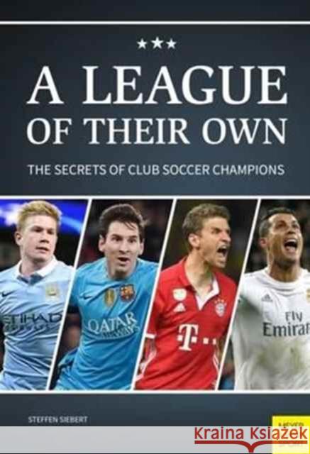 League of Their Own: The Secrets of Club Soccer Champions Steffen Siebert 9781782551058 Meyer & Meyer Sport (UK) Ltd - książka