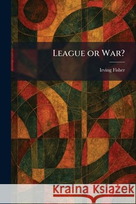 League or War? Fisher, Irving 9781025786438 Tradd Street Press - książka