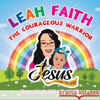 Leah Faith: The Courageous Warrior Books That Heal Tanya Marie Valenti 9781633086135 Chalfant Eckert Publishing - książka