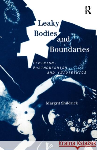 Leaky Bodies and Boundaries: Feminism, Postmodernism and (Bio)Ethics Shildrick, Margrit 9780415146173 Routledge - książka