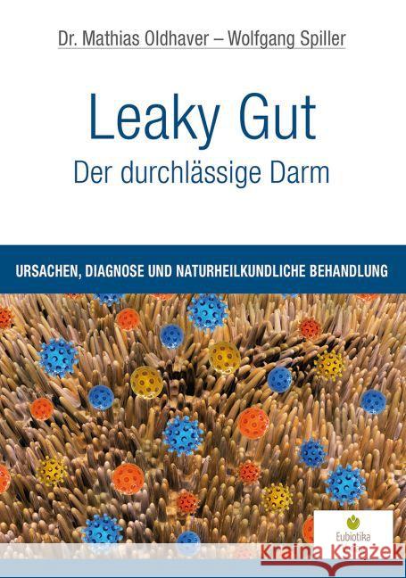Leaky Gut - Der durchlässige Darm : Ursachen, Diagnose und naturheilkundliche Behandlung Oldhaver, Mathias; Spiller, Wolfgang 9783944592114 Eubiotika M.O. - książka