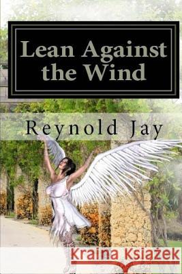 Lean against the Wind: Part one of Seeds from Heaven trilogy Reynold Jay 9781470022143 Createspace Independent Publishing Platform - książka