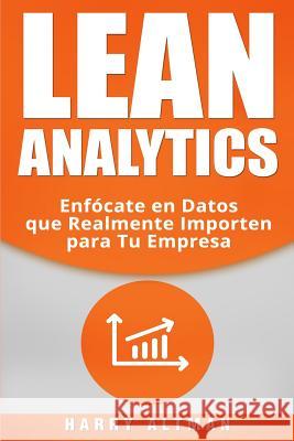 Lean Analytics: Enfócate en Datos que Realmente Importen para Tu Empresa Altman, Harry 9781720046110 Independently Published - książka