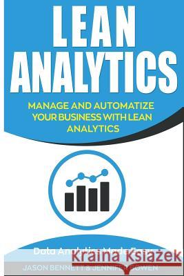 Lean Analytics: Manage and Automatize Your Business with Lean Analytics (Data Analytics Made Easy) Jason Bennett Jennifer Bowen 9781724654410 Createspace Independent Publishing Platform - książka