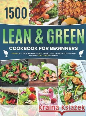 Lean and Green Cookbook for Beginners: 1500-Day Lean and Green & Fueling Hacks Recipes to Help You Manage Figure and Keep Healthy with 5 & 1 4 & 2 & 1 Meal Plans Candace Ragan 9781801214544 Cheryl Thomas - książka