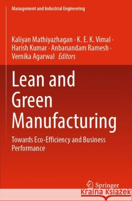 Lean and Green Manufacturing: Towards Eco-Efficiency and Business Performance Mathiyazhagan, Kaliyan 9789811655531 Springer Nature Singapore - książka