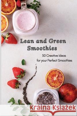 Lean and Green Smoothies: 50 Creative Ideas for your Perfect Smoothies Roxana Sutton 9781801906111 Roxana Sutton - książka