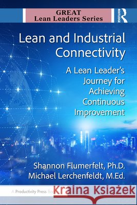 Lean and Industrial Connectivity: A Lean Leader's Journey for Achieving Continuous Improvement Ed.D., Michael Lerchenfeldt 9781041118138 Productivity Press - książka