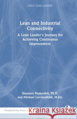 Lean and Industrial Connectivity: A Lean Leader's Journey for Achieving Continuous Improvement M.Ed., Michael Lerchenfeldt 9781041118145 Productivity Press - książka