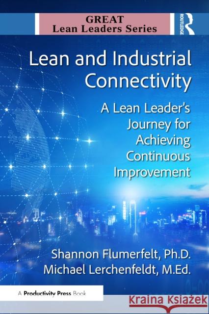 Lean and Industrial Connectivity: A Lean Leader's Journey for Achieving Continuous Improvement M.Ed., Michael Lerchenfeldt 9781041118138 Productivity Press - książka