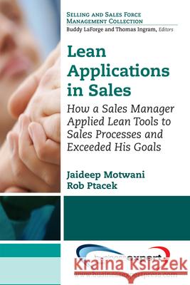 Lean Applications in Sales: How a Sales Manager Applied Lean Tools to Sales Processes and Exceeded His Goals Jaideep Motwani Rob Ptacek 9781606497661 Business Expert Press - książka