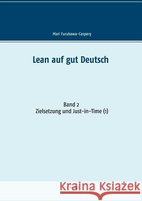 Lean auf gut Deutsch: Band 2: Zielsetzung und Just-in-Time (1) Mari Furukawa-Caspary 9783746099927 Books on Demand - książka