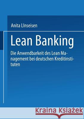 Lean Banking: Die Anwendbarkeit Des Lean Management Bei Deutschen Kreditinstituten Linseisen, Anita 9783824462414 Springer - książka