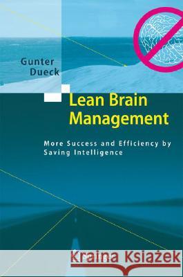 Lean Brain Management: More Success and Efficiency by Saving Intelligence Dueck, Gunter 9783540718376 Springer - książka