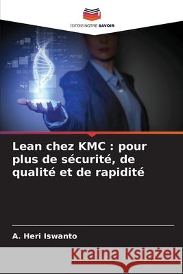 Lean chez KMC : pour plus de sécurité, de qualité et de rapidité Iswanto, A. Heri 9786209553035 Editions Notre Savoir - książka