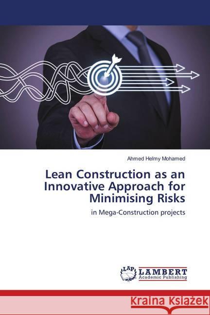 Lean Construction as an Innovative Approach for Minimising Risks : in Mega-Construction projects Mohamed, Ahmed Helmy 9786137748152 LAP Lambert Academic Publishing - książka