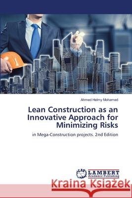 Lean Construction as an Innovative Approach for Minimizing Risks Ahmed Helmy Mohamed 9786206787501 LAP Lambert Academic Publishing - książka