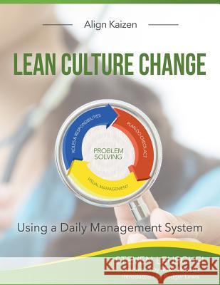 Lean Culture Change: Using a Daily Management System Steven R. Leuschel Mike Hoseus Rodger B. Lewis 9780692481066 Align Kaizen - książka