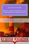 Lean Culture: How to simply implement Lean thinking in your organization Jeff Parks 9781533450043 Createspace Independent Publishing Platform