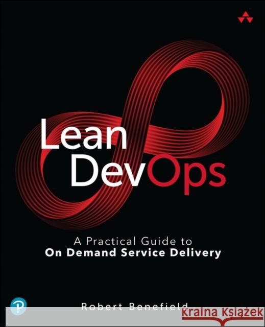 Lean DevOps: A Practical Guide to On Demand Service Delivery Robert Benefield 9780133847505 Pearson Education (US) - książka