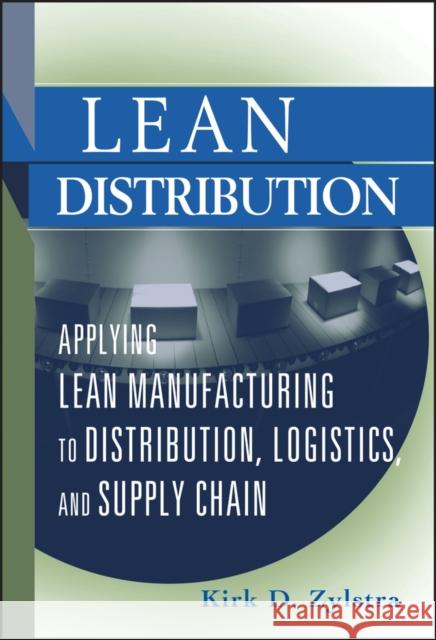 Lean Distribution: Applying Lean Manufacturing to Distribution, Logistics, and Supply Chain Zylstra, Kirk D. 9780471740759 John Wiley & Sons - książka
