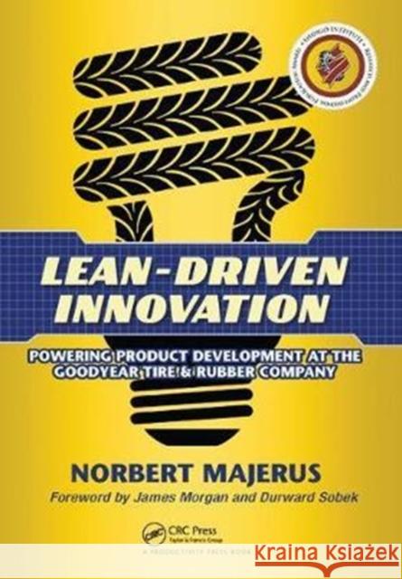 Lean-Driven Innovation: Powering Product Development at the Goodyear Tire & Rubber Company Norbert Majerus 9781138438132 Productivity Press - książka