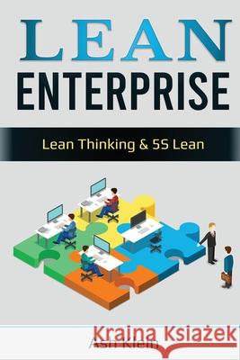 Lean Enterprise: Lean Thinking & 5S Lean: Lean Thinking & 5S Lean Ash Klein 9781087888477 Indy Pub - książka