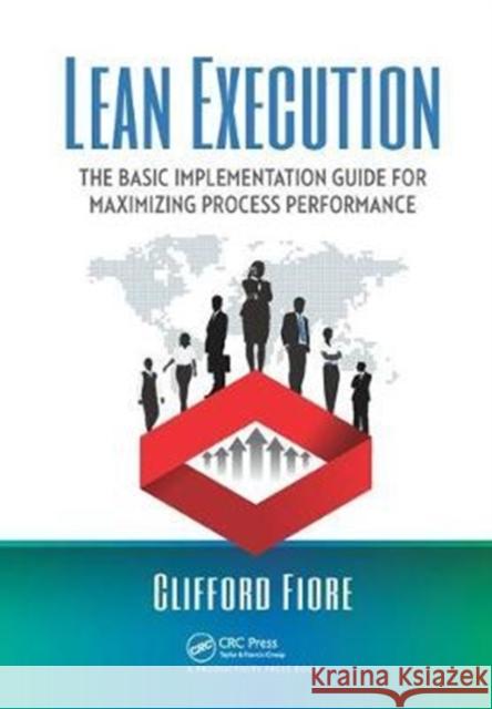 Lean Execution: The Basic Implementation Guide for Maximizing Process Performance Clifford Fiore 9781138437883 Productivity Press - książka