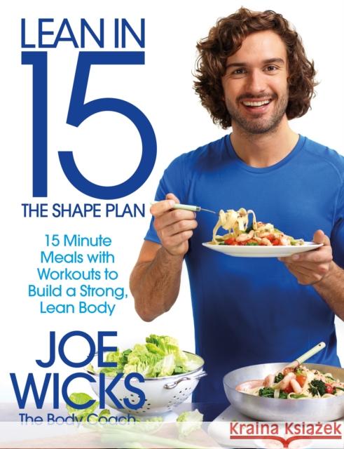 Lean in 15 - The Shape Plan: 15 Minute Meals With Workouts to Build a Strong, Lean Body Joe Wicks 9781509800698 Pan Macmillan - książka