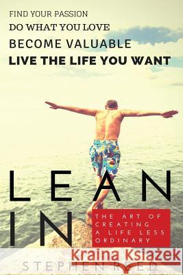 Lean In - The Art Of Creating A Life Less Ordinary: Find Your Passion, Do What You Love, Become Valuable, Live The Life You Want Reed, Stephen Michael 9781508507284 Createspace - książka