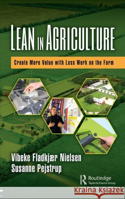 Lean in Agriculture: Create More Value with Less Work on the Farm Susanne Pejstrup 9781138317703 Taylor & Francis Ltd - książka