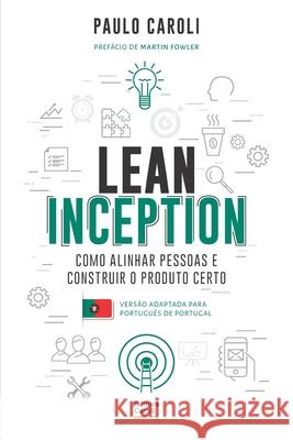 Lean Inception: como alinhar pessoas e construir o produto certo (PT-PT) Paulo Caroli 9786586660098 Editora Caroli - książka