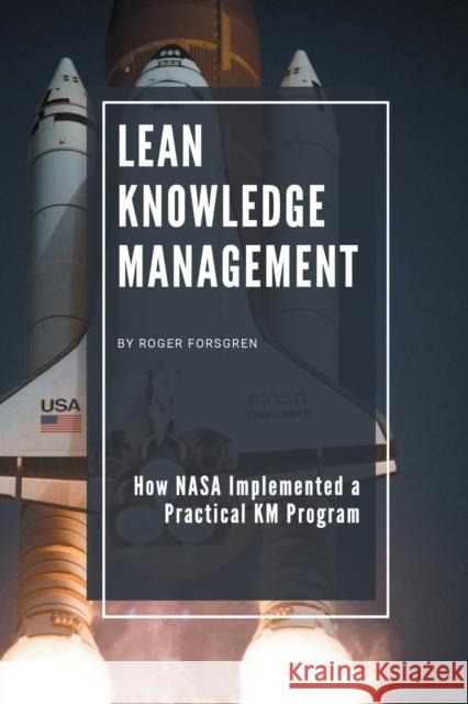 Lean Knowledge Management: How NASA Implemented a Practical KM Program Forsgren, Roger 9781637421338 Business Expert Press - książka