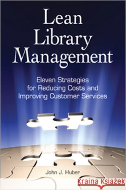 Lean Library Management: Eleven Strategies for Reducing Costs and Improving Services Huber, John 9781555707323 Neal-Schuman Publishers - książka