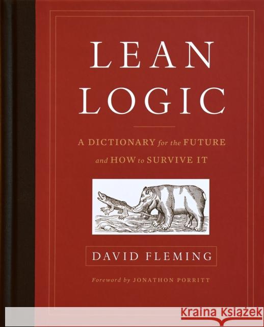 Lean Logic: A Dictionary for the Future and How to Survive It David Fleming 9781603586481 Chelsea Green Publishing Company - książka