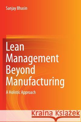 Lean Management Beyond Manufacturing: A Holistic Approach Bhasin, Sanjay 9783319380049 Springer - książka