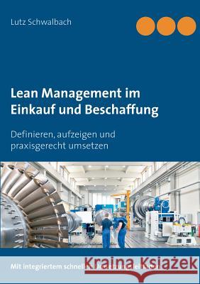 Lean Management im Einkauf und Beschaffung: Definieren, aufzeigen und praxisgerecht umsetzen Schwalbach, Lutz 9783743164963 Books on Demand - książka