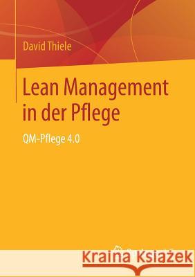 Lean Management in Der Pflege: Qm-Pflege 4.0 Thiele, David 9783658203009 Springer vs - książka