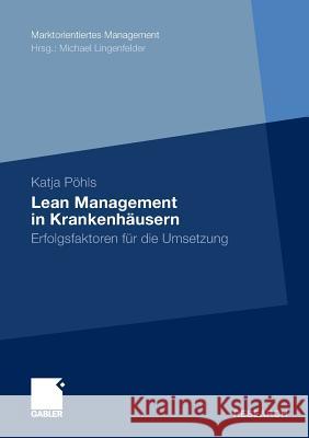 Lean Management in Krankenhäusern: Erfolgsfaktoren Für Die Umsetzung Pöhls, Katja 9783834932310 Gabler - książka