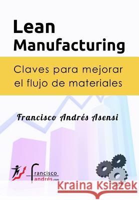 Lean Manufacturing: Claves para mejorar el flujo de materiales Francisco Andres Asensi 9781507645215 Createspace Independent Publishing Platform - książka