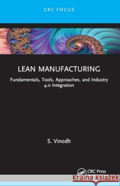 Lean Manufacturing: Fundamentals, Tools, Approaches, and Industry 4.0 Integration S. Vinodh 9781032040462 Taylor & Francis Ltd - książka