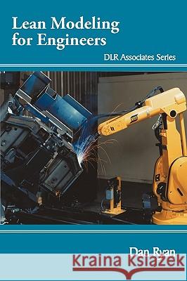 Lean Modeling for Engineers: Dlr Associates Series Ryan, Dan 9781449070328 Authorhouse - książka